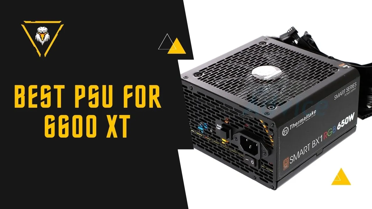 Best PSU For 6600 XT (650W, 750W, 850W, 1000W, 1200W)
