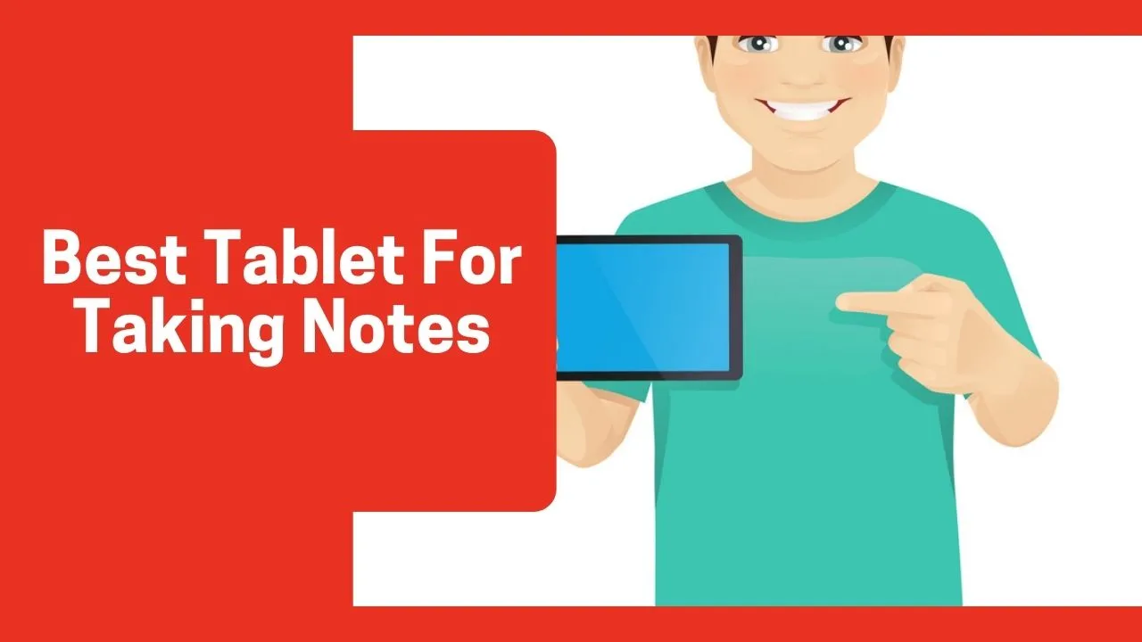 Best Tablet For Taking Notes (Handwriting, Cheap, Digital)