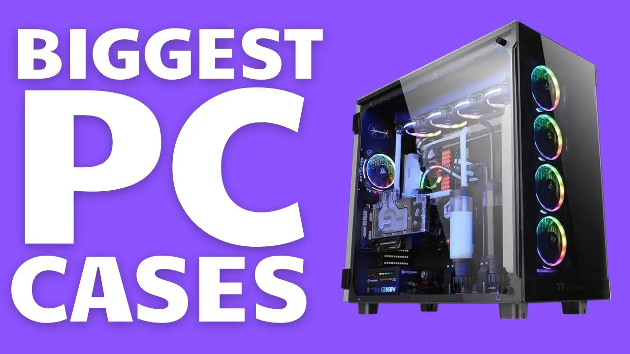 Biggest PC Cases