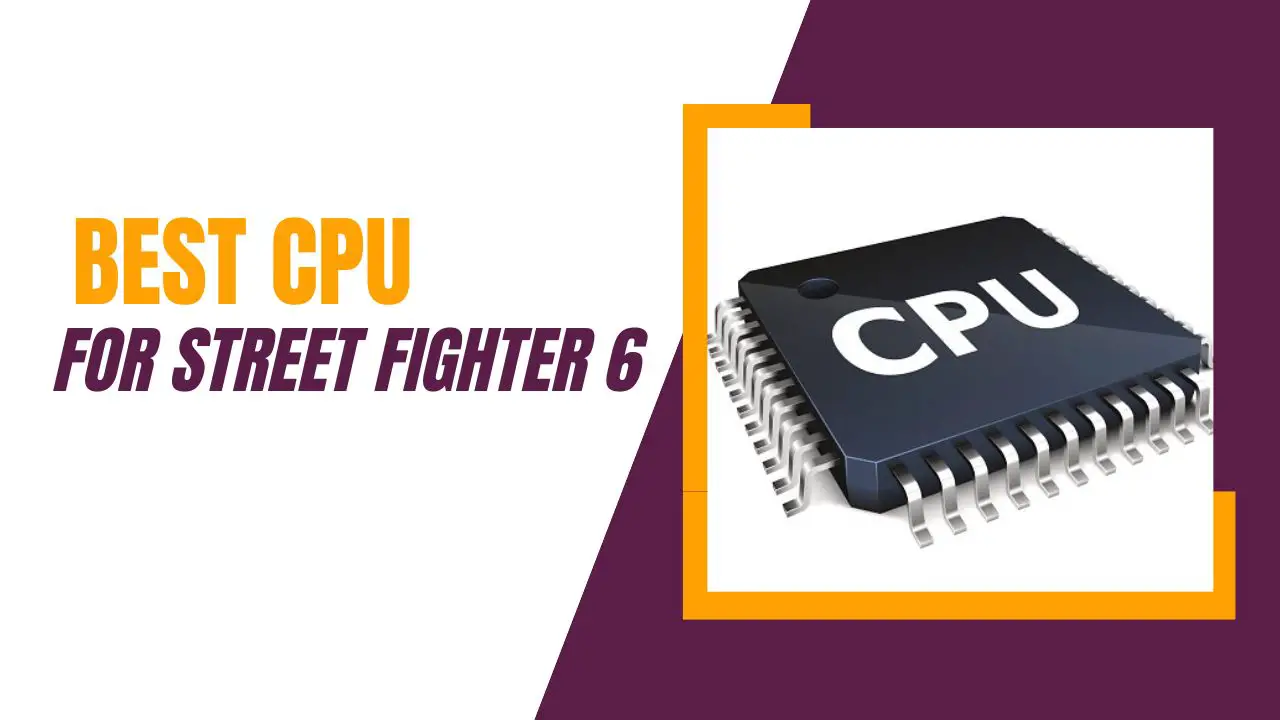 Best CPU For Street Fighter 6