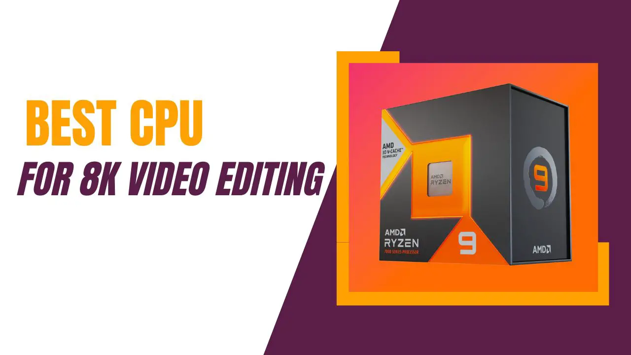 Best CPU for 8K Video Editing