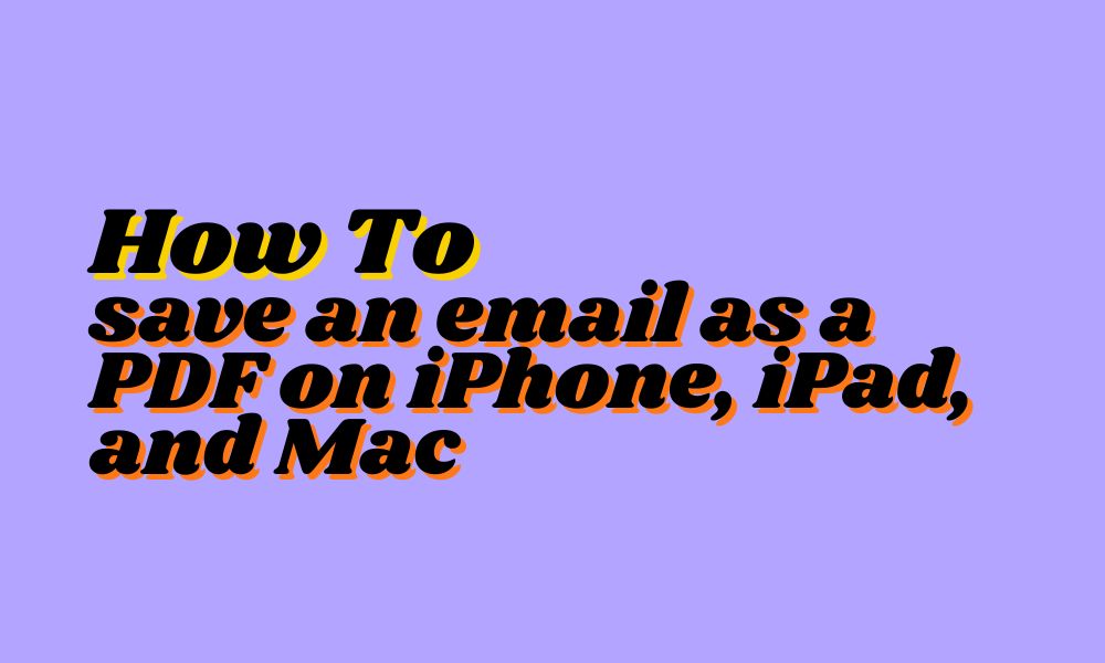 How to save an email as a PDF on iPhone, iPad, and Mac